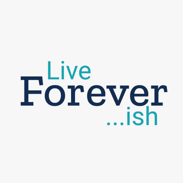 Live Foreverish.